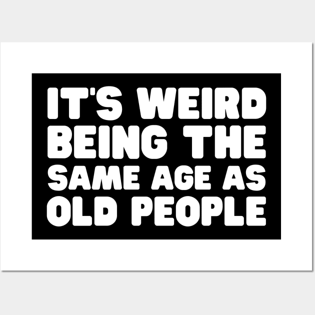 It's Weird Being The Same Old People Wall Art by HobbyAndArt